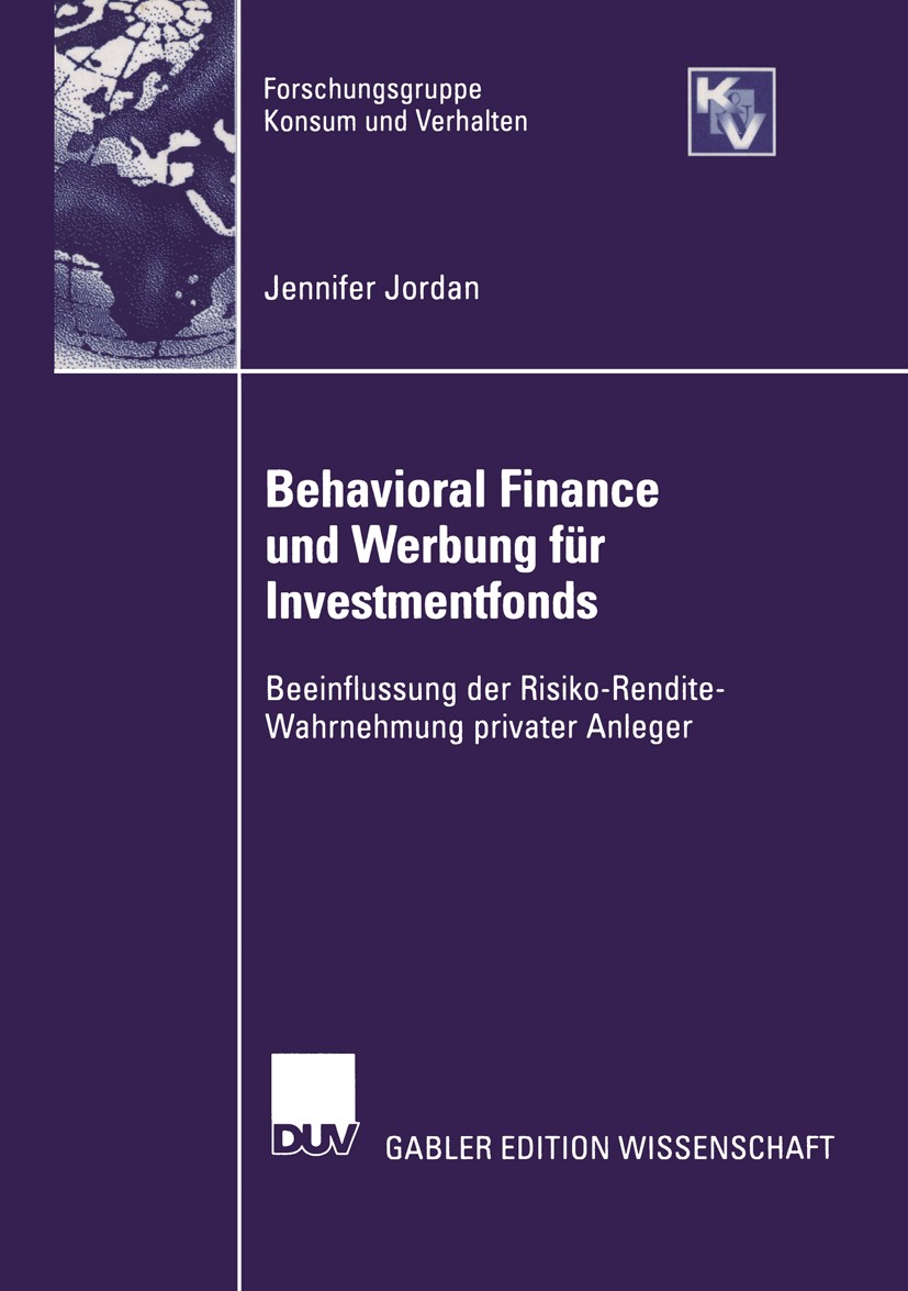 Titlebook: Behavioral Finance und Werbung für Investmentfonds; Beeinflussung der Ri Jennifer Jordan Book 2004 Springer Fachmedien Wiesbaden 2004 Anlag Titlebook: Behavioral Finance und Werbung für Investmentfonds; Beeinflussung der Ri Jennifer Jordan Book 2004 Springer Fachmedien Wiesbaden 2004 Anlag