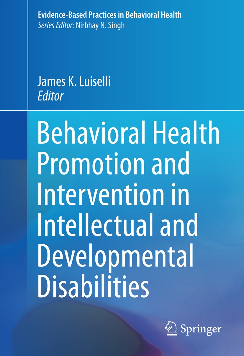 Titlebook: Behavioral Health Promotion and Intervention in Intellectual and Developmental Disabilities; James K. Luiselli Book 2016 Springer Internat Titlebook: Behavioral Health Promotion and Intervention in Intellectual and Developmental Disabilities; James K. Luiselli Book 2016 Springer Internat