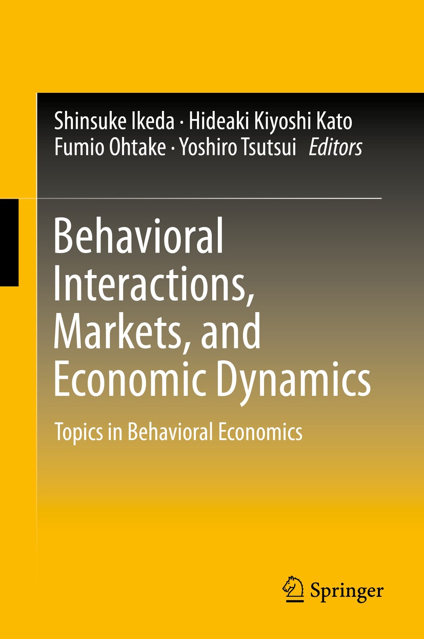 Titlebook: Behavioral Interactions, Markets, and Economic Dynamics; Topics in Behavioral Shinsuke Ikeda,Hideaki Kiyoshi Kato,Yoshiro Tsutsu Book 2016 Titlebook: Behavioral Interactions, Markets, and Economic Dynamics; Topics in Behavioral Shinsuke Ikeda,Hideaki Kiyoshi Kato,Yoshiro Tsutsu Book 2016