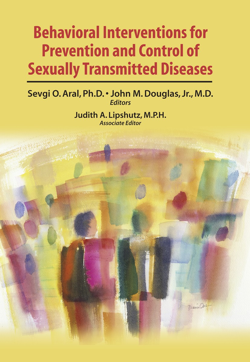 Titlebook: Behavioral Interventions for Prevention and Control of Sexually Transmitted Diseases; Sevgi O. Aral,John M. Douglas Textbook 2007 Springer Titlebook: Behavioral Interventions for Prevention and Control of Sexually Transmitted Diseases; Sevgi O. Aral,John M. Douglas Textbook 2007 Springer
