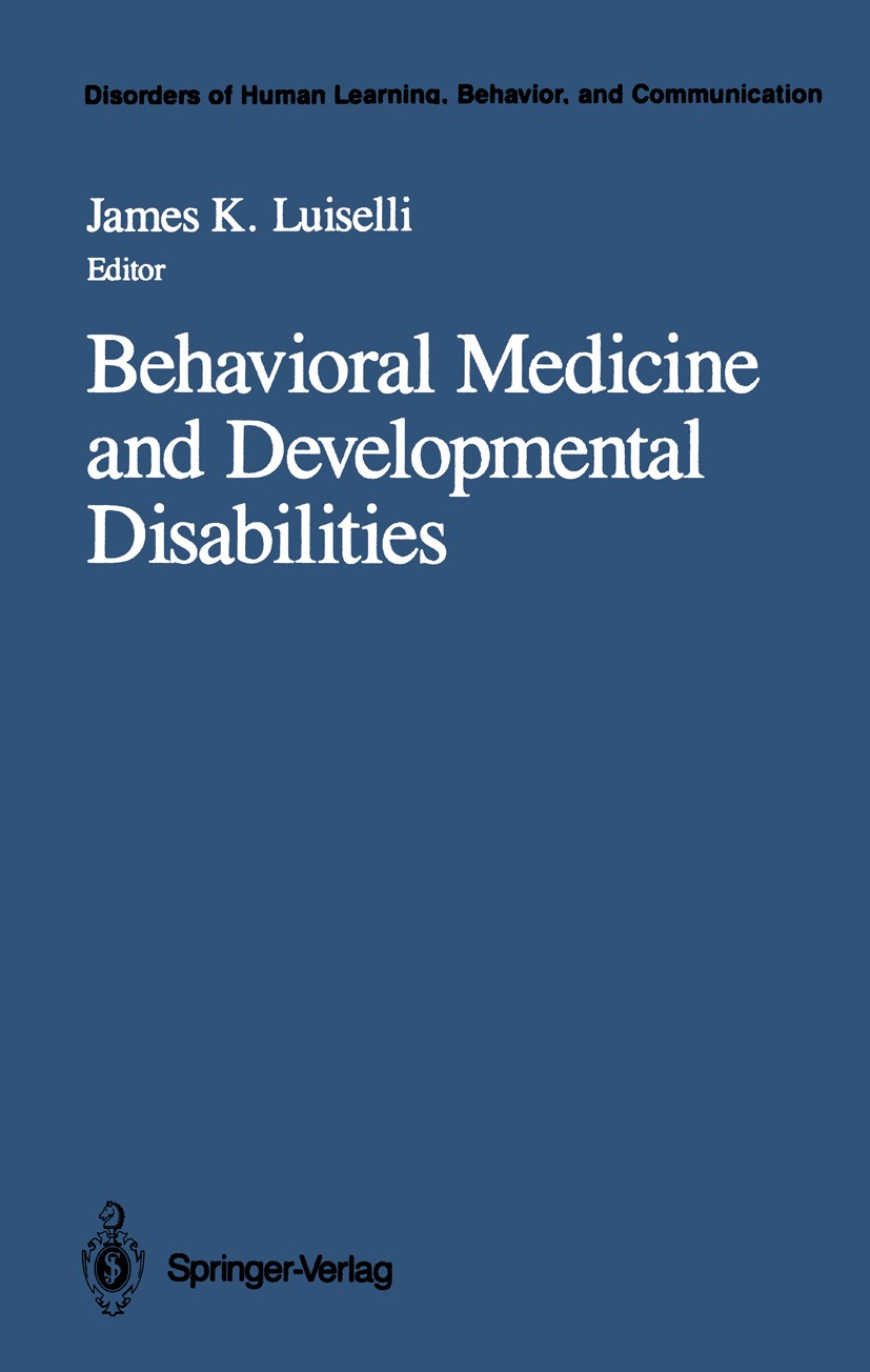 Titlebook: Behavioral Medicine and Developmental Disabilities; James K. Luiselli Book 1989 Springer-Verlag New York Inc. 1989 assessment.behavior.beh Titlebook: Behavioral Medicine and Developmental Disabilities; James K. Luiselli Book 1989 Springer-Verlag New York Inc. 1989 assessment.behavior.beh