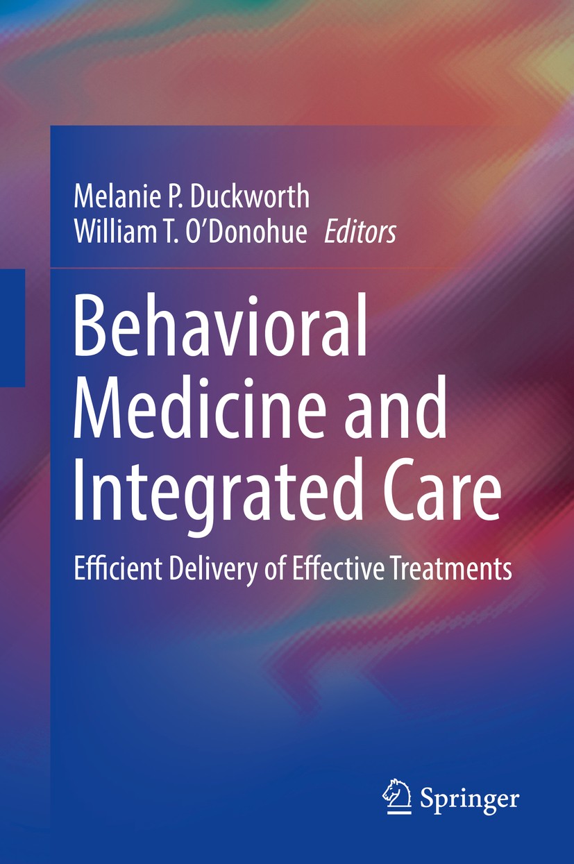 Titlebook: Behavioral Medicine and Integrated Care; Efficient Delivery o Melanie P. Duckworth,William T. O‘Donohue Book 2018 Springer International Pu Titlebook: Behavioral Medicine and Integrated Care; Efficient Delivery o Melanie P. Duckworth,William T. O‘Donohue Book 2018 Springer International Pu