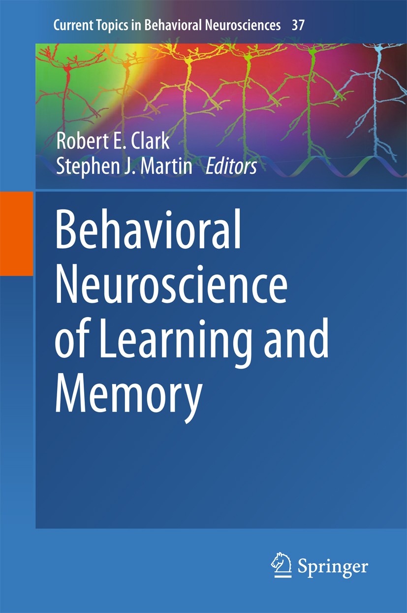 Titlebook: Behavioral Neuroscience of Learning and Memory; Robert E. Clark,Stephen J. Martin Book 2018 Springer International Publishing AG, part of Titlebook: Behavioral Neuroscience of Learning and Memory; Robert E. Clark,Stephen J. Martin Book 2018 Springer International Publishing AG, part of