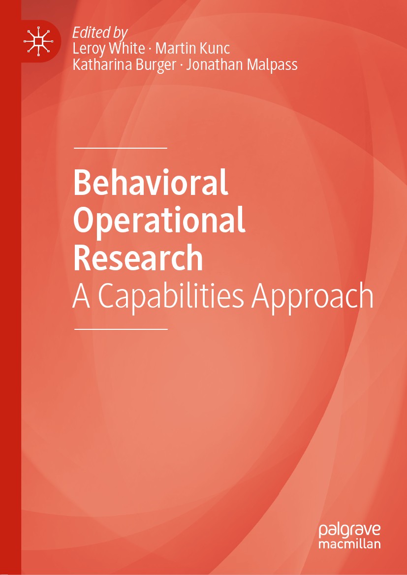 Titlebook: Behavioral Operational Research; A Capabilities Appro Leroy White,Martin Kunc,Jonathan Malpass Book 2020 The Editor(s) (if applicable) and Titlebook: Behavioral Operational Research; A Capabilities Appro Leroy White,Martin Kunc,Jonathan Malpass Book 2020 The Editor(s) (if applicable) and