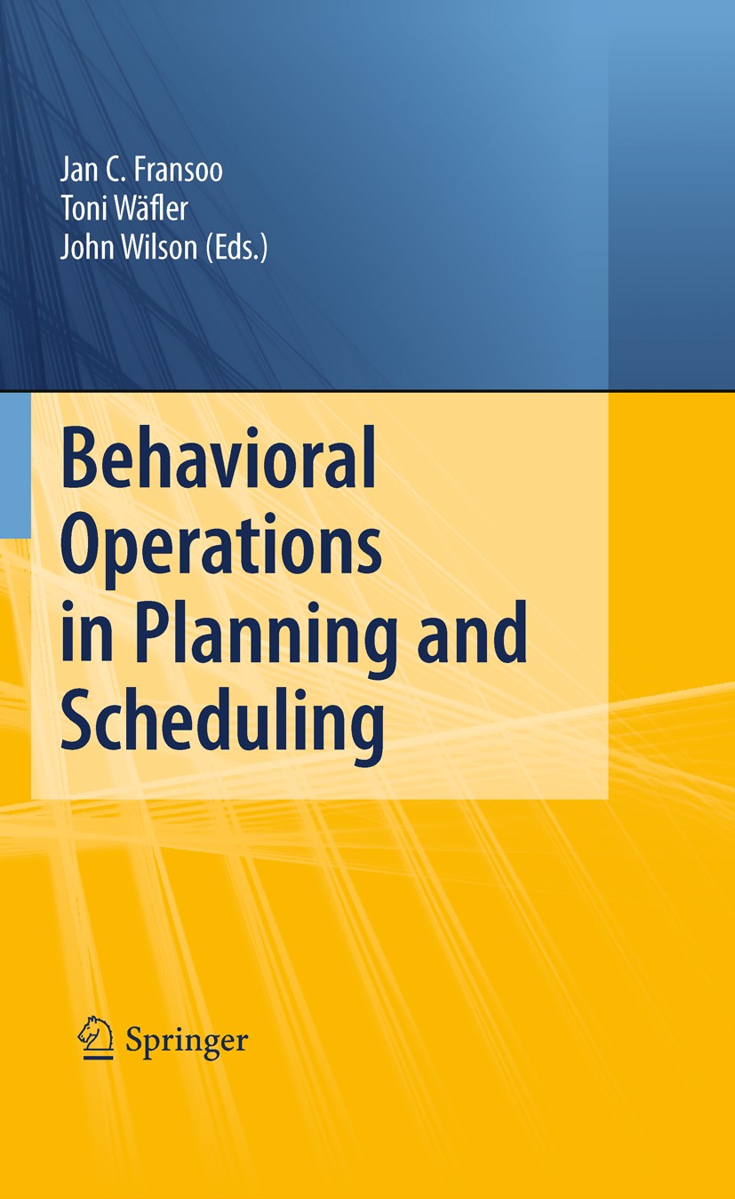 Titlebook: Behavioral Operations in Planning and Scheduling; Jan C. Fransoo,Toni Waefler,John R. Wilson Book 2011 Springer-Verlag GmbH Berlin Heidelb Titlebook: Behavioral Operations in Planning and Scheduling; Jan C. Fransoo,Toni Waefler,John R. Wilson Book 2011 Springer-Verlag GmbH Berlin Heidelb