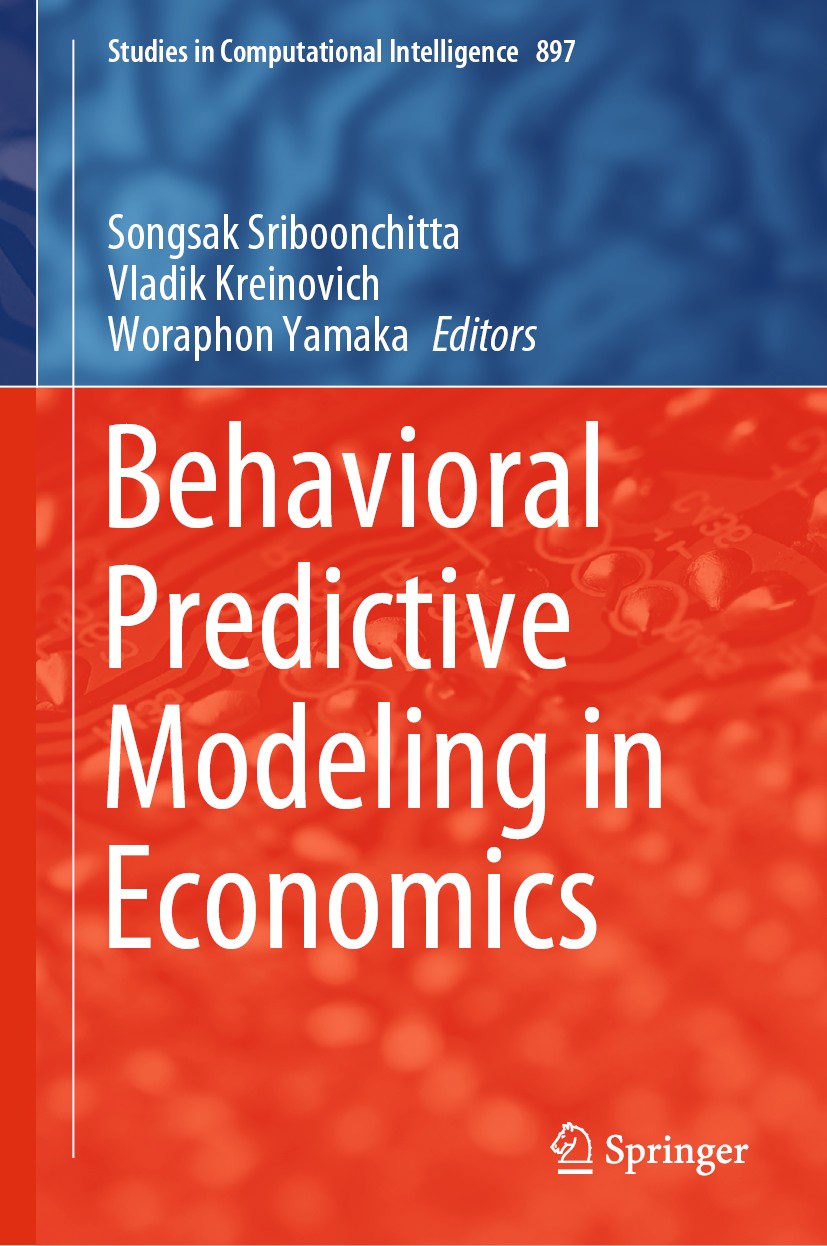 Titlebook: Behavioral Predictive Modeling in Economics; Songsak Sriboonchitta,Vladik Kreinovich,Woraphon Y Book 2021 The Editor(s) (if applicable) an Titlebook: Behavioral Predictive Modeling in Economics; Songsak Sriboonchitta,Vladik Kreinovich,Woraphon Y Book 2021 The Editor(s) (if applicable) an