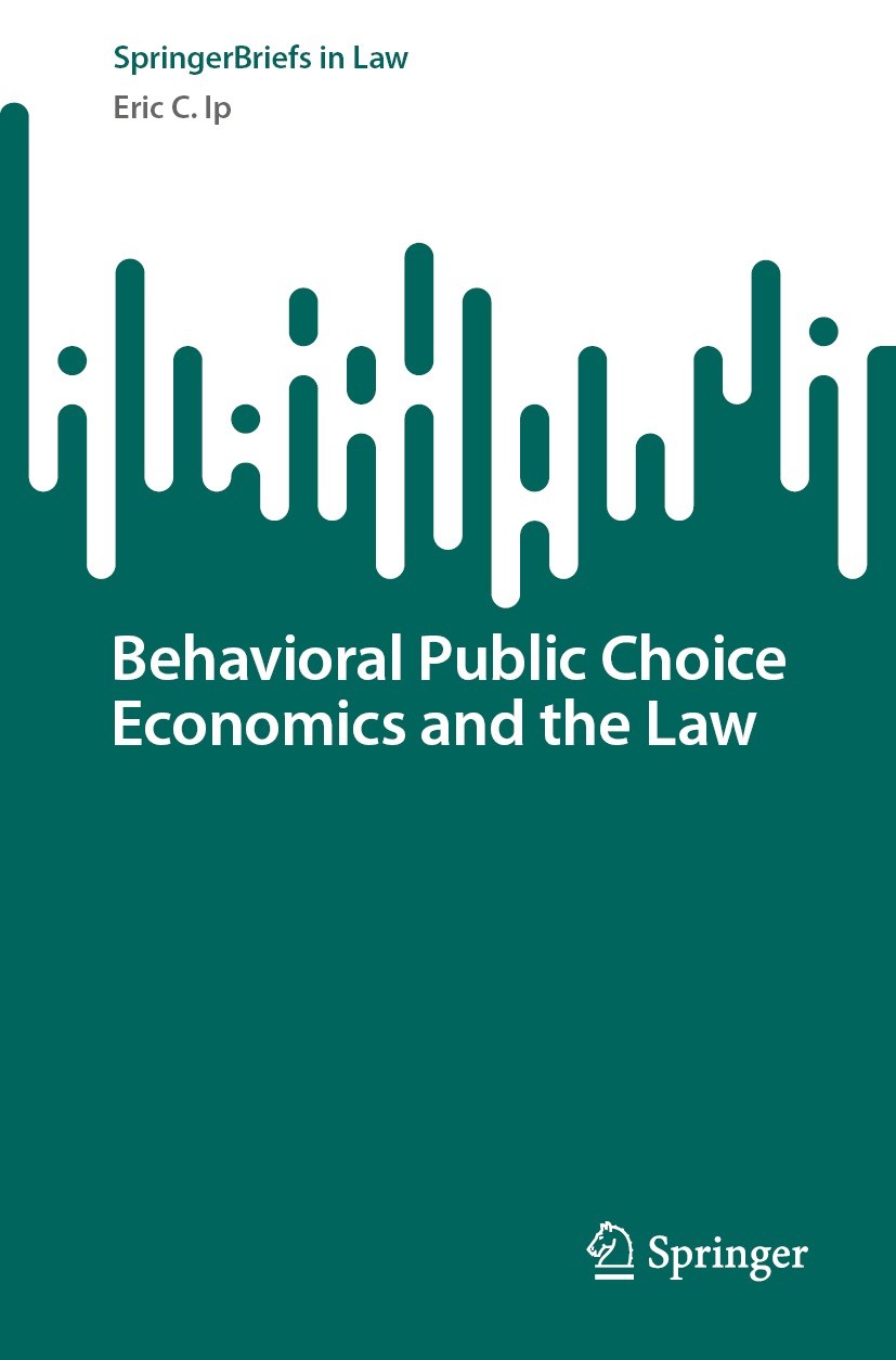 Titlebook: Behavioral Public Choice Economics and the Law; Eric C. Ip Book 2022 The Author(s), under exclusive license to Springer Nature Singapore P Titlebook: Behavioral Public Choice Economics and the Law; Eric C. Ip Book 2022 The Author(s), under exclusive license to Springer Nature Singapore P