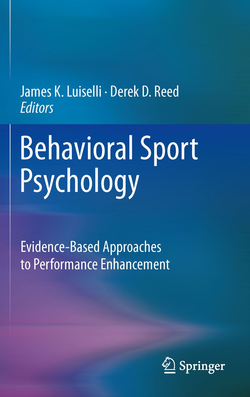 Titlebook: Behavioral Sport Psychology; Evidence-Based Appro James K. Luiselli,Derek D. Reed Book 2011 Springer Science+Business Media, LLC 2011 Athle Titlebook: Behavioral Sport Psychology; Evidence-Based Appro James K. Luiselli,Derek D. Reed Book 2011 Springer Science+Business Media, LLC 2011 Athle