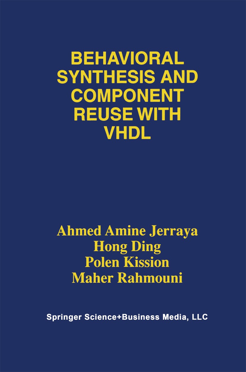 Titlebook: Behavioral Synthesis and Component Reuse with VHDL; Ahmed A. Jerraya,Hong Ding,Maher Rahmouni Book 1997 Springer Science+Business Media Ne Titlebook: Behavioral Synthesis and Component Reuse with VHDL; Ahmed A. Jerraya,Hong Ding,Maher Rahmouni Book 1997 Springer Science+Business Media Ne