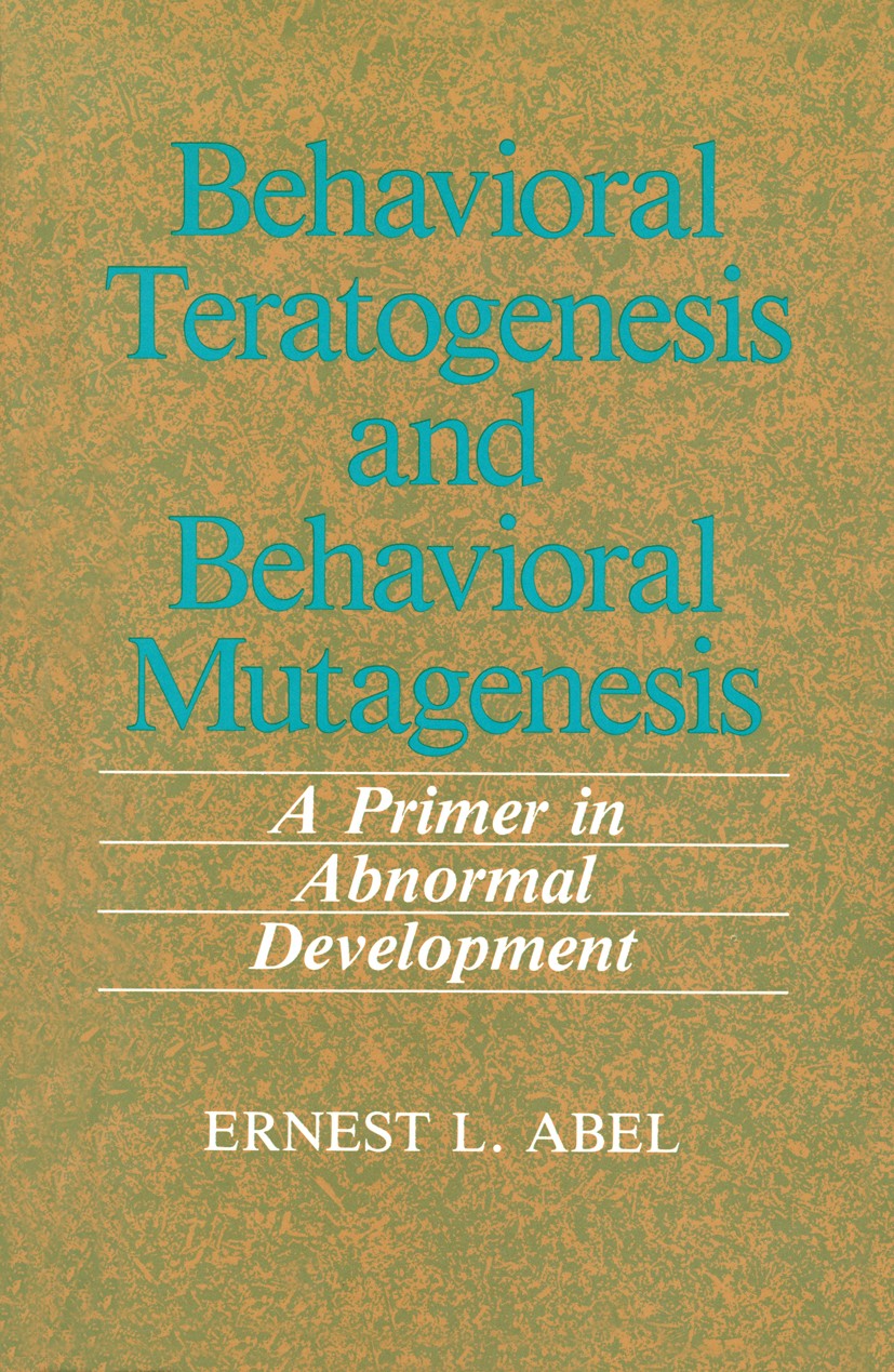 Titlebook: Behavioral Teratogenesis and Behavioral Mutagenesis; A Primer in Abnormal Ernest L. Abel Book 1989 Plenum Press, New York 1989 Action.Memor Titlebook: Behavioral Teratogenesis and Behavioral Mutagenesis; A Primer in Abnormal Ernest L. Abel Book 1989 Plenum Press, New York 1989 Action.Memor