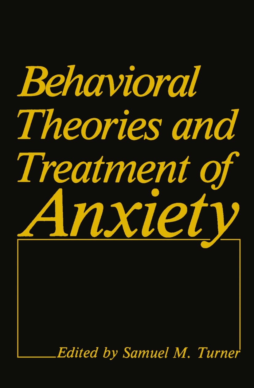 Titlebook: Behavioral Theories and Treatment of Anxiety; Samuel M. Turner Book 1984 Plenum Press, New York 1984 Syndrom.Therapie.anxiety.anxiety diso Titlebook: Behavioral Theories and Treatment of Anxiety; Samuel M. Turner Book 1984 Plenum Press, New York 1984 Syndrom.Therapie.anxiety.anxiety diso