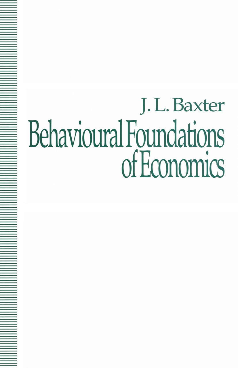 Titlebook: Behavioural Foundations of Economics; J. L. Baxter Book 1993 J. L. Baxter 1993 attention.decision making.economics Titlebook: Behavioural Foundations of Economics; J. L. Baxter Book 1993 J. L. Baxter 1993 attention.decision making.economics