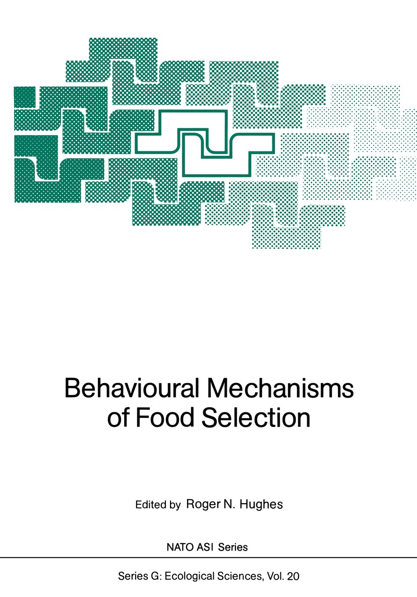 Titlebook: Behavioural Mechanisms of Food Selection; Roger N. Hughes Conference proceedings 1990 Springer-Verlag Berlin Heidelberg 1990 Behaviour.Die Titlebook: Behavioural Mechanisms of Food Selection; Roger N. Hughes Conference proceedings 1990 Springer-Verlag Berlin Heidelberg 1990 Behaviour.Die