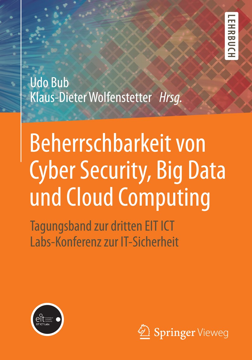 Titlebook: Beherrschbarkeit von Cyber Security, Big Data und Cloud Computing; Tagungsband zur drit Udo Bub,Klaus-Dieter Wolfenstetter Conference proce Titlebook: Beherrschbarkeit von Cyber Security, Big Data und Cloud Computing; Tagungsband zur drit Udo Bub,Klaus-Dieter Wolfenstetter Conference proce