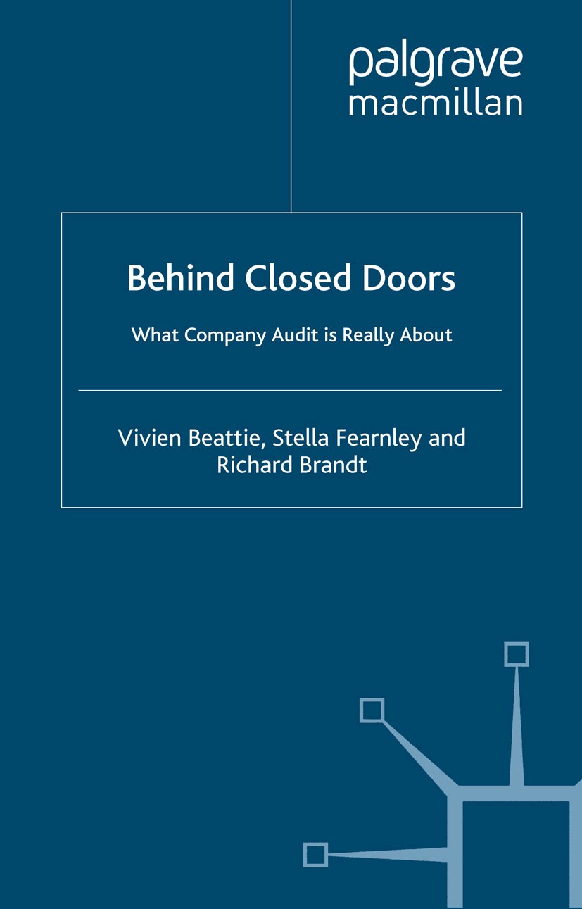 Titlebook: Behind Closed Doors: What Company Audit is Really About; Vivien Beattie,Stella Fearnley,Richard Brandt Book 2001 Palgrave Macmillan, a div Titlebook: Behind Closed Doors: What Company Audit is Really About; Vivien Beattie,Stella Fearnley,Richard Brandt Book 2001 Palgrave Macmillan, a div