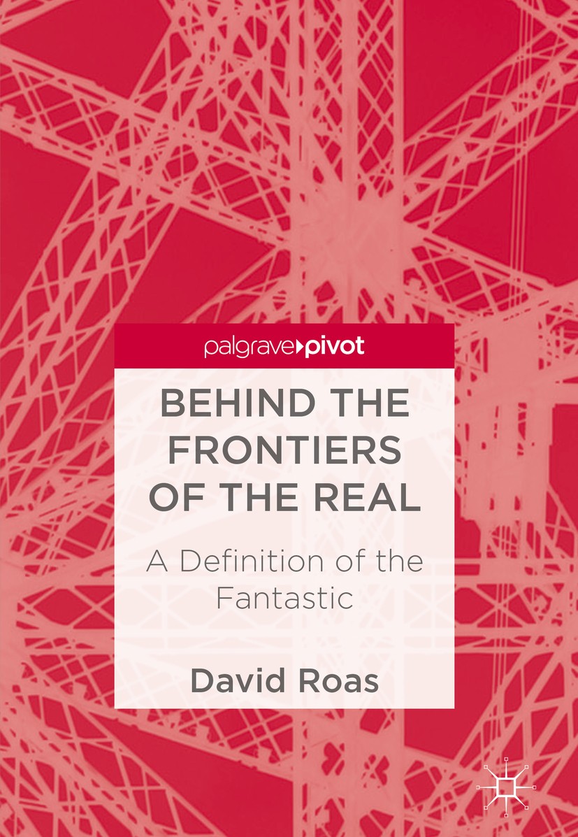 Titlebook: Behind the Frontiers of the Real; A Definition of the David Roas Book 2018 The Editor(s) (if applicable) and The Author(s) 2018 The Fantas Titlebook: Behind the Frontiers of the Real; A Definition of the David Roas Book 2018 The Editor(s) (if applicable) and The Author(s) 2018 The Fantas