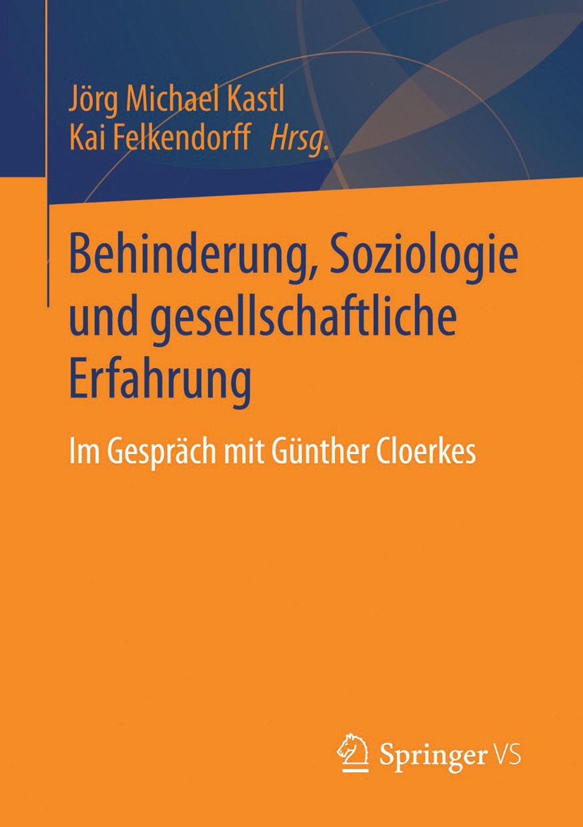 Titlebook: Behinderung, Soziologie und gesellschaftliche Erfahrung; Im Gespräch mit Günt Jörg Michael Kastl,Kai Felkendorff Book 2014 Springer Fachmed Titlebook: Behinderung, Soziologie und gesellschaftliche Erfahrung; Im Gespräch mit Günt Jörg Michael Kastl,Kai Felkendorff Book 2014 Springer Fachmed