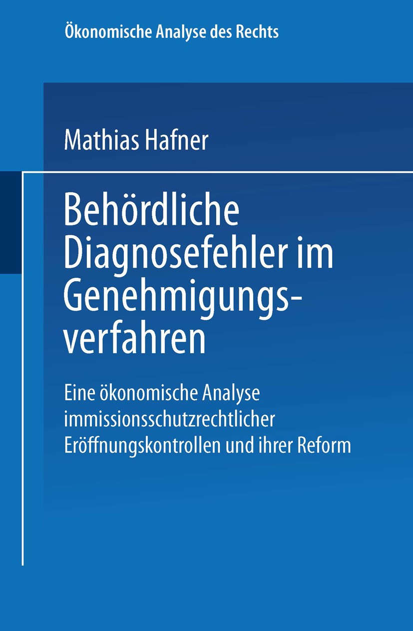 Titlebook: Behördliche Diagnosefehler im Genehmigungsverfahren; Eine ökonomische Ana Mathias Hafner Book 2000 Springer Fachmedien Wiesbaden 2000 Geneh Titlebook: Behördliche Diagnosefehler im Genehmigungsverfahren; Eine ökonomische Ana Mathias Hafner Book 2000 Springer Fachmedien Wiesbaden 2000 Geneh
