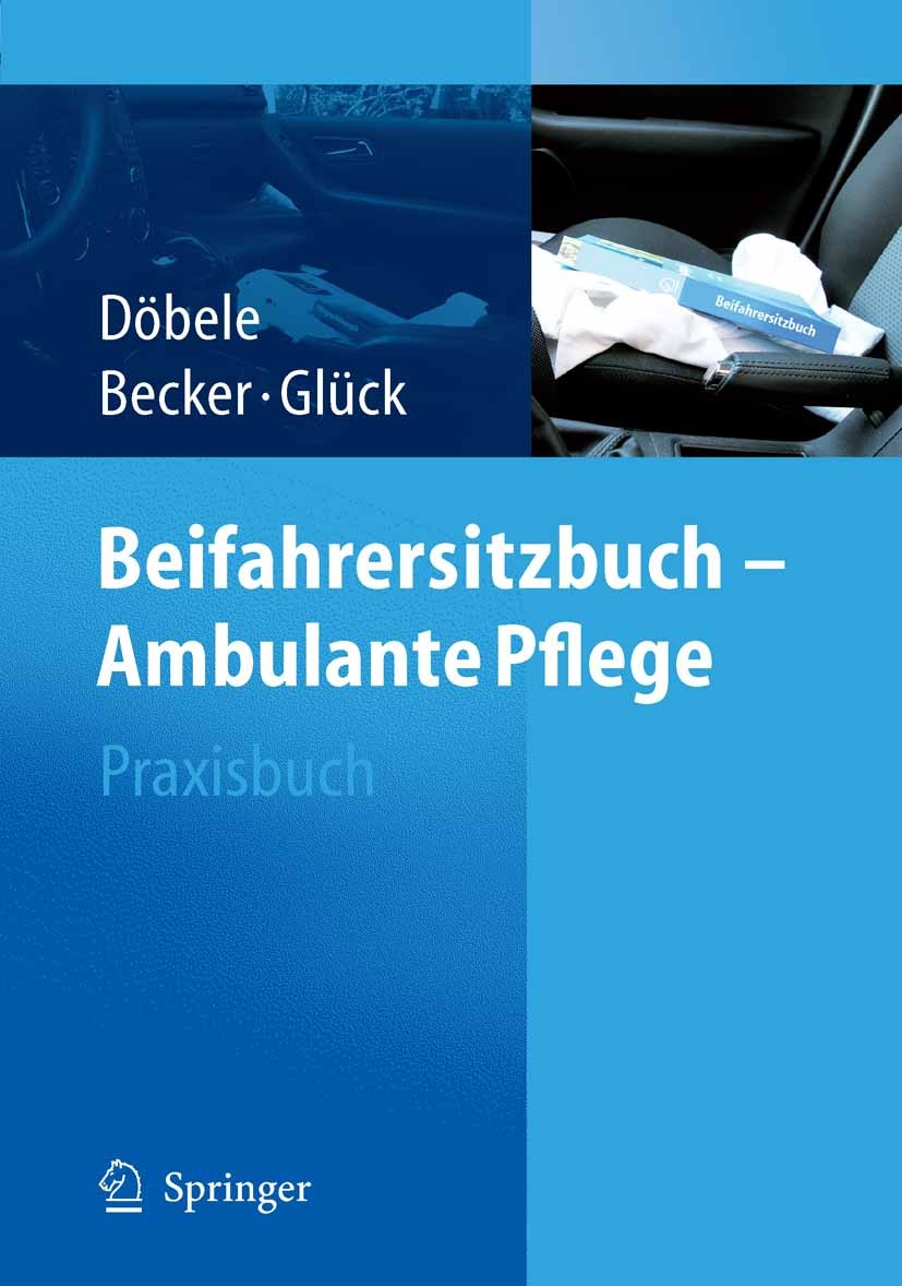 Titlebook: Beifahrersitzbuch - Ambulante Pflege; Praxisbuch Martina Döbele,Ute Becker,Brigitte Glück Book 20061st edition Springer-Verlag Berlin Heide Titlebook: Beifahrersitzbuch - Ambulante Pflege; Praxisbuch Martina Döbele,Ute Becker,Brigitte Glück Book 20061st edition Springer-Verlag Berlin Heide