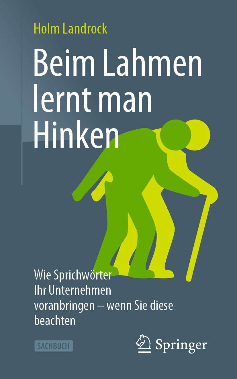 Titlebook: Beim Lahmen lernt man Hinken; Wie Sprichwörter Ihr Holm Landrock Book 2020 Springer Fachmedien Wiesbaden GmbH, ein Teil von Springer Nature Titlebook: Beim Lahmen lernt man Hinken; Wie Sprichwörter Ihr Holm Landrock Book 2020 Springer Fachmedien Wiesbaden GmbH, ein Teil von Springer Nature