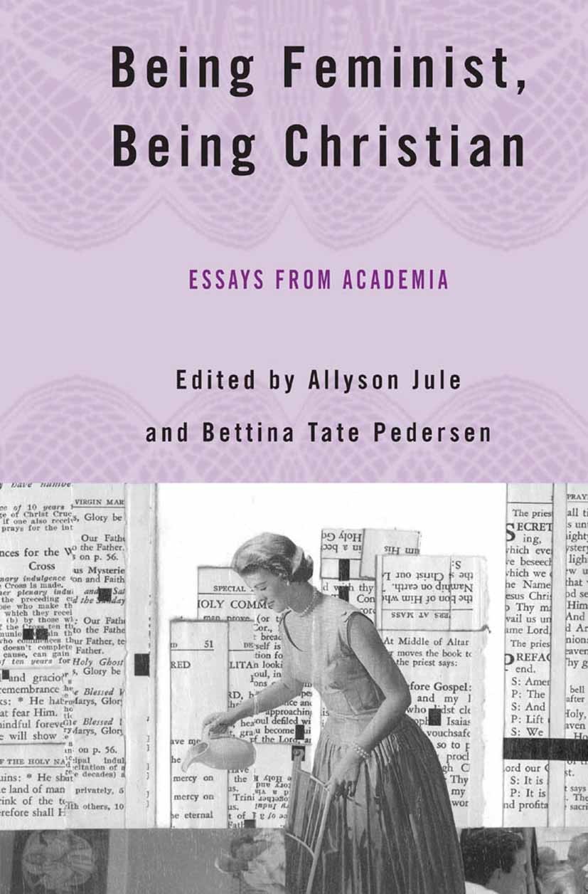 Titlebook: Being Feminist, Being Christian; Essays from Academia Allyson Jule,Bettina Tate Pedersen Book 2006 Allyson Jule and Bettina Tate Pedersen 2 Titlebook: Being Feminist, Being Christian; Essays from Academia Allyson Jule,Bettina Tate Pedersen Book 2006 Allyson Jule and Bettina Tate Pedersen 2