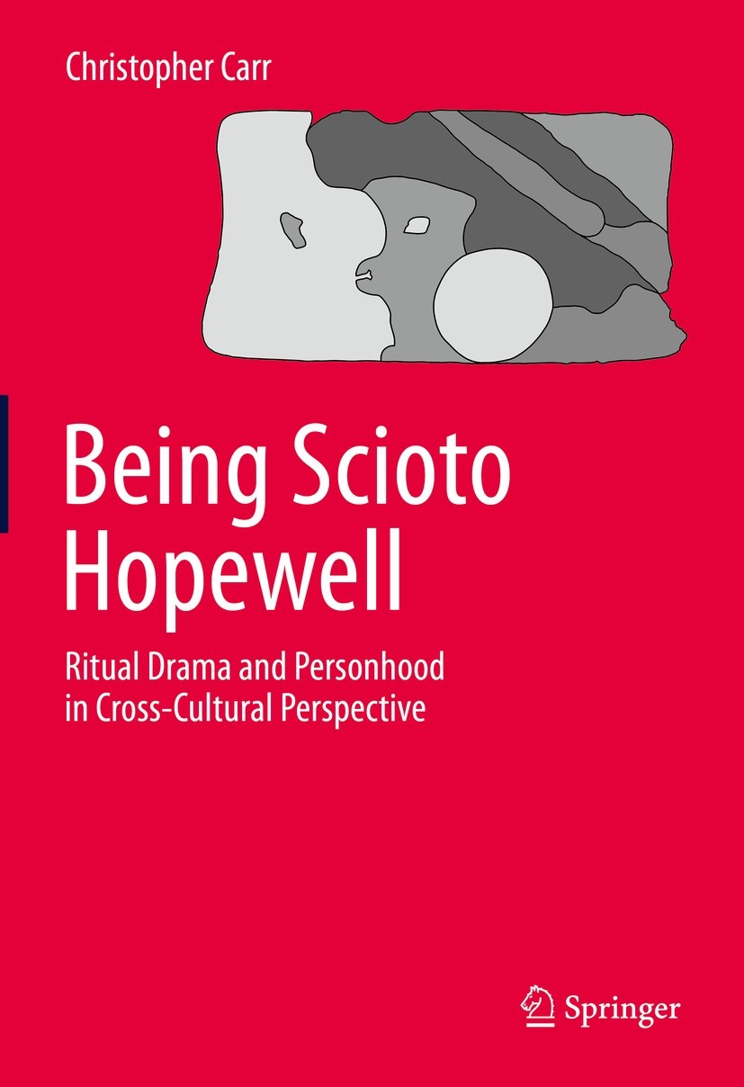 Titlebook: Being Scioto Hopewell: Ritual Drama and Personhood in Cross-Cultural Perspective; Christopher Carr Book 2021 The Editor(s) (if applicable) Titlebook: Being Scioto Hopewell: Ritual Drama and Personhood in Cross-Cultural Perspective; Christopher Carr Book 2021 The Editor(s) (if applicable)