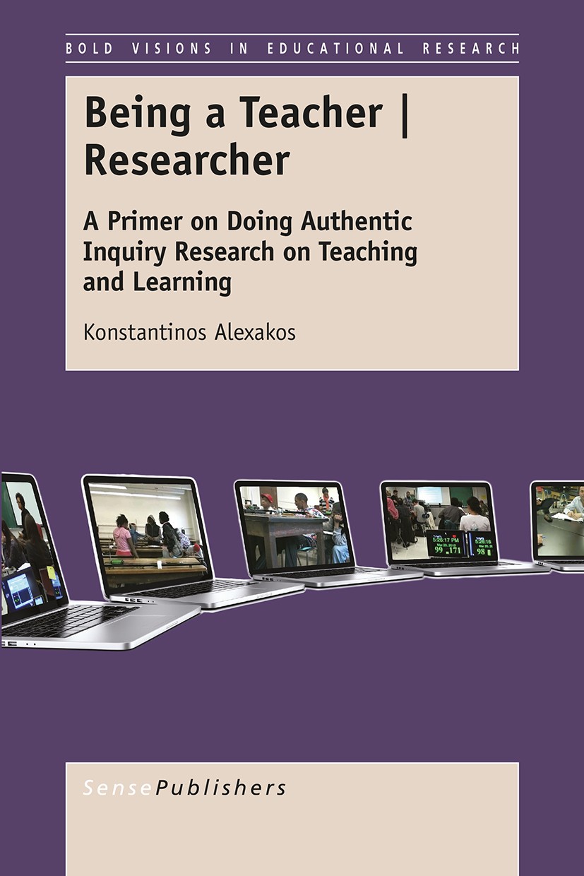 Titlebook: Being a Teacher | Researcher; A Primer on Doing Au Konstantinos Alexakos Book 2015 SensePublishers-Rotterdam, The Netherlands 2015 Teacher- Titlebook: Being a Teacher | Researcher; A Primer on Doing Au Konstantinos Alexakos Book 2015 SensePublishers-Rotterdam, The Netherlands 2015 Teacher-