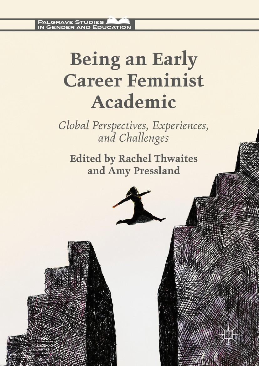 Titlebook: Being an Early Career Feminist Academic; Global Perspectives, Rachel Thwaites,Amy Pressland Book 2017 The Editor(s) (if applicable) and The Titlebook: Being an Early Career Feminist Academic; Global Perspectives, Rachel Thwaites,Amy Pressland Book 2017 The Editor(s) (if applicable) and The