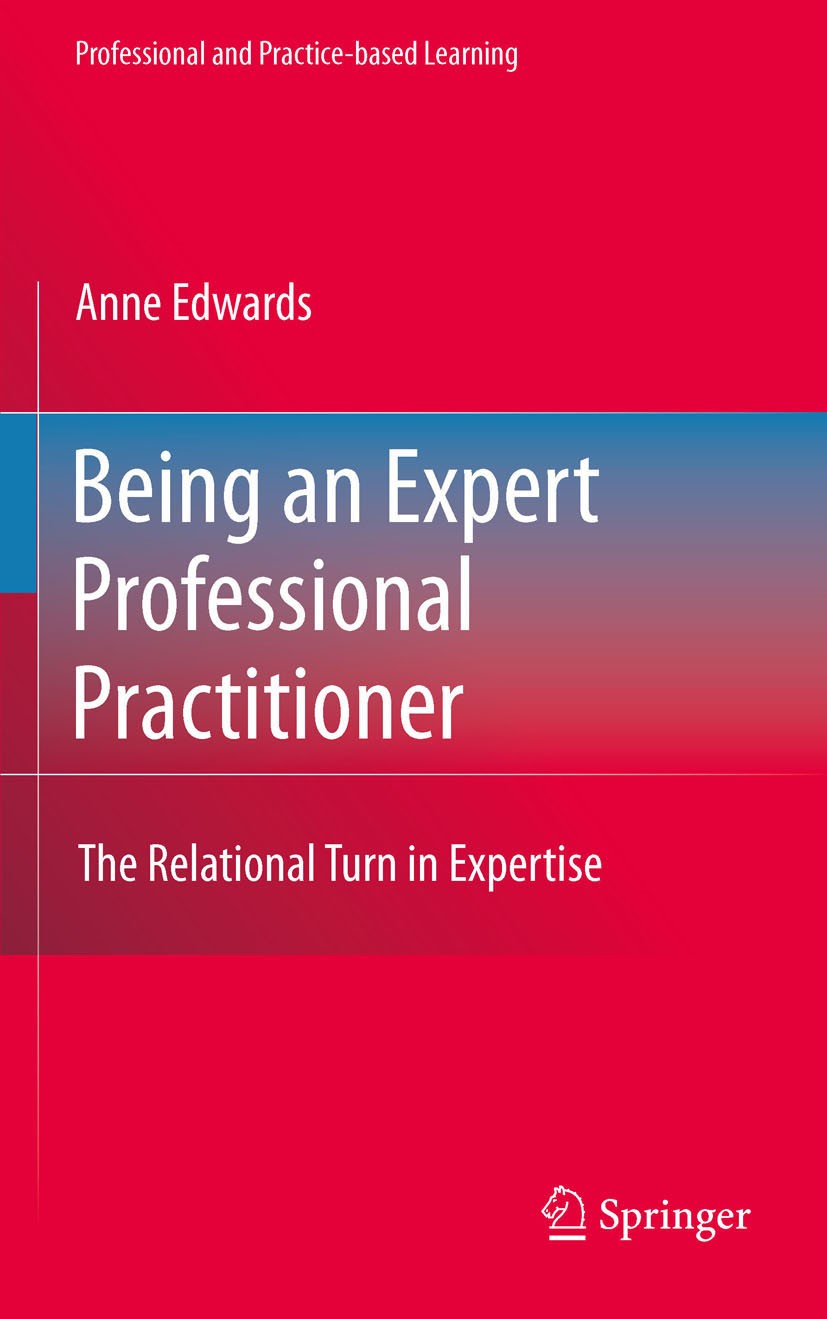 Titlebook: Being an Expert Professional Practitioner; The Relational Turn Anne Edwards Book 2010 Springer Science+Business Media B.V. 2010 CHAT.cultu Titlebook: Being an Expert Professional Practitioner; The Relational Turn Anne Edwards Book 2010 Springer Science+Business Media B.V. 2010 CHAT.cultu