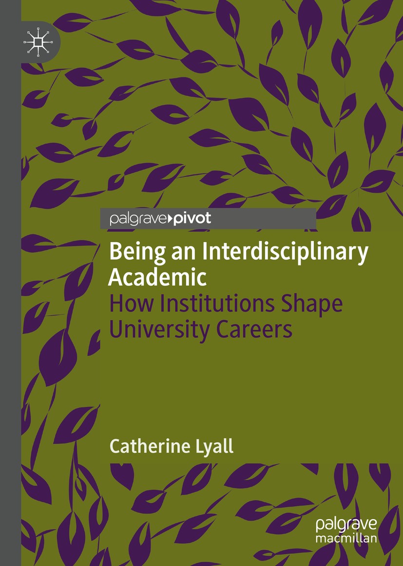 Titlebook: Being an Interdisciplinary Academic; How Institutions Sha Catherine Lyall Book 2019 The Author(s) 2019 Interdisciplinary research.Transdisi Titlebook: Being an Interdisciplinary Academic; How Institutions Sha Catherine Lyall Book 2019 The Author(s) 2019 Interdisciplinary research.Transdisi
