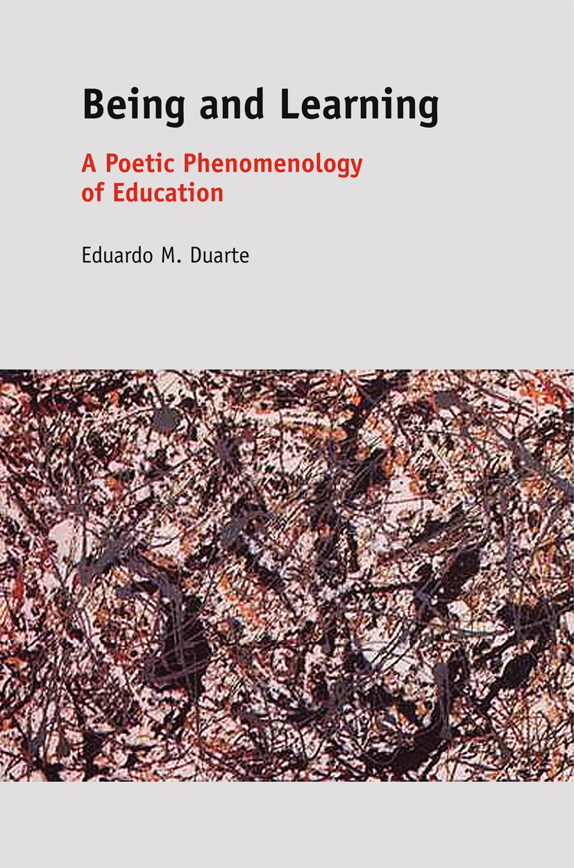 Titlebook: Being and Learning; A Poetic Phenomenolo Eduardo M. Duarte Book 2012 SensePublishers 2012 Buddha.Lao Tzu.Aristotle.Heraclitus.Nietzsche.edu Titlebook: Being and Learning; A Poetic Phenomenolo Eduardo M. Duarte Book 2012 SensePublishers 2012 Buddha.Lao Tzu.Aristotle.Heraclitus.Nietzsche.edu