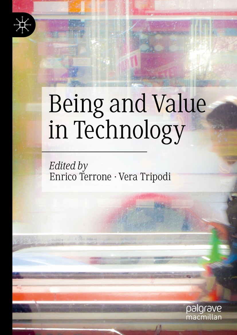 Titlebook: Being and Value in Technology; Enrico Terrone,Vera Tripodi Book 2022 The Editor(s) (if applicable) and The Author(s), under exclusive lice Titlebook: Being and Value in Technology; Enrico Terrone,Vera Tripodi Book 2022 The Editor(s) (if applicable) and The Author(s), under exclusive lice