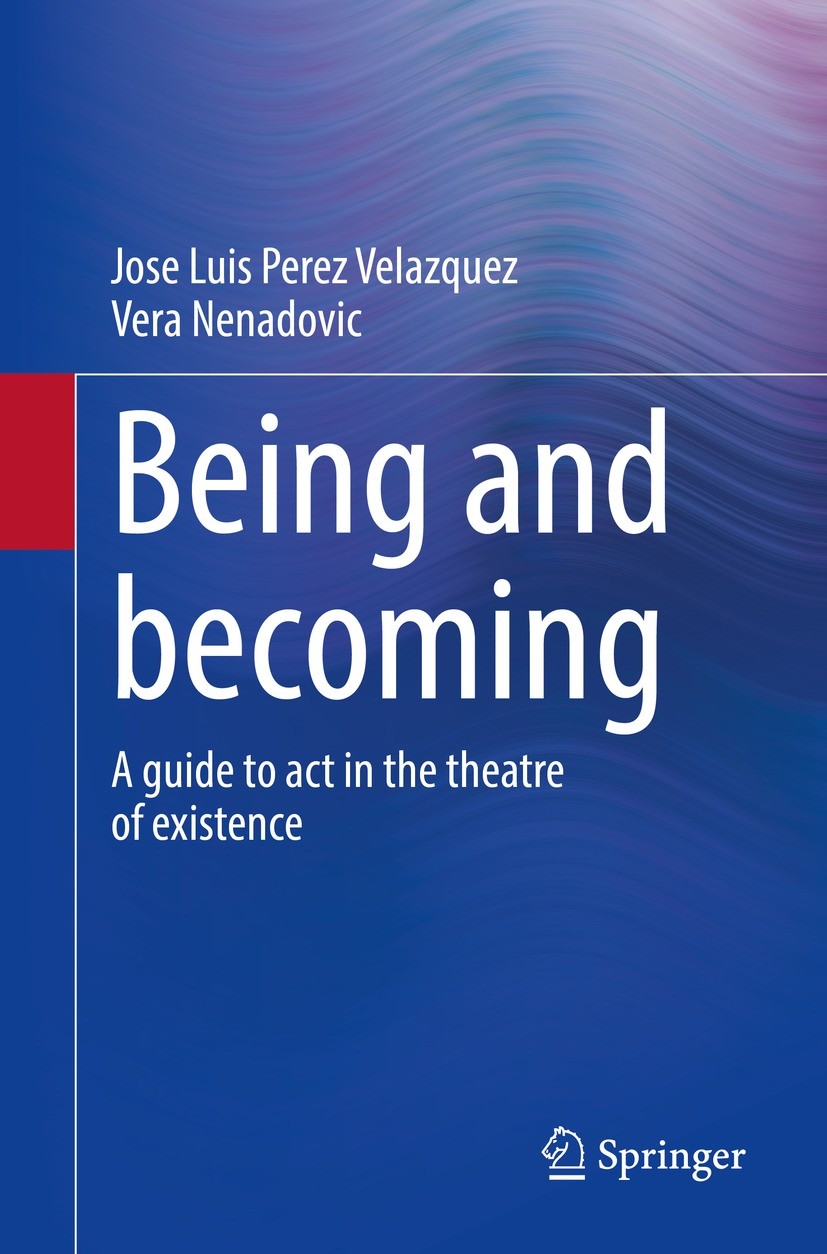 Titlebook: Being and becoming; A guide to act in th Jose Luis Perez Velazquez,Vera Nenadovic Book 2021 The Editor(s) (if applicable) and The Author(s) Titlebook: Being and becoming; A guide to act in th Jose Luis Perez Velazquez,Vera Nenadovic Book 2021 The Editor(s) (if applicable) and The Author(s)