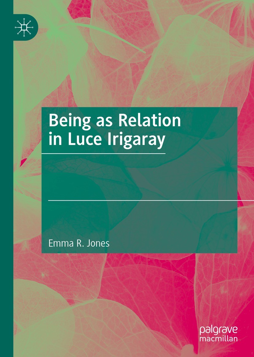 Titlebook: Being as Relation in Luce Irigaray; Emma R. Jones Book 2023 The Editor(s) (if applicable) and The Author(s), under exclusive license to Sp Titlebook: Being as Relation in Luce Irigaray; Emma R. Jones Book 2023 The Editor(s) (if applicable) and The Author(s), under exclusive license to Sp