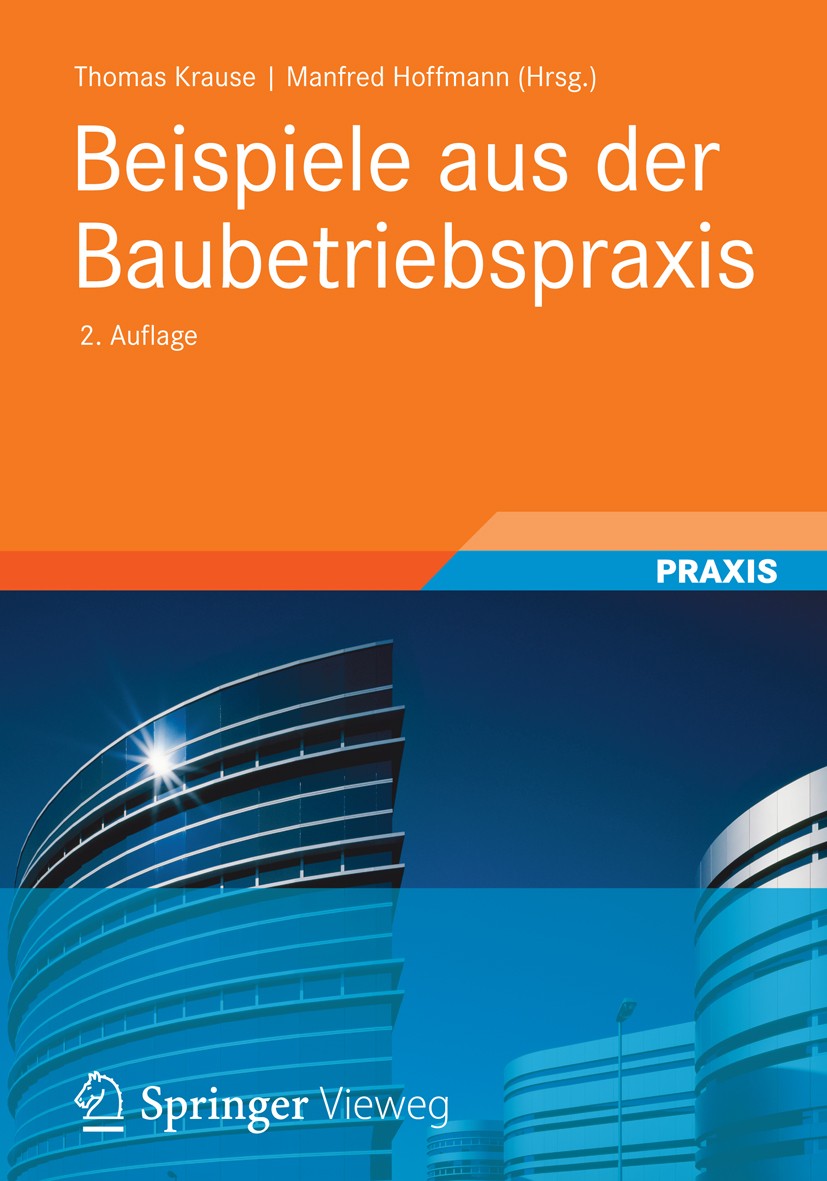 Titlebook: Beispiele aus der Baubetriebspraxis; Thomas Krause,Manfred Hoffmann Textbook 20122nd edition Vieweg+Teubner Verlag | Springer Fachmedien W Titlebook: Beispiele aus der Baubetriebspraxis; Thomas Krause,Manfred Hoffmann Textbook 20122nd edition Vieweg+Teubner Verlag | Springer Fachmedien W