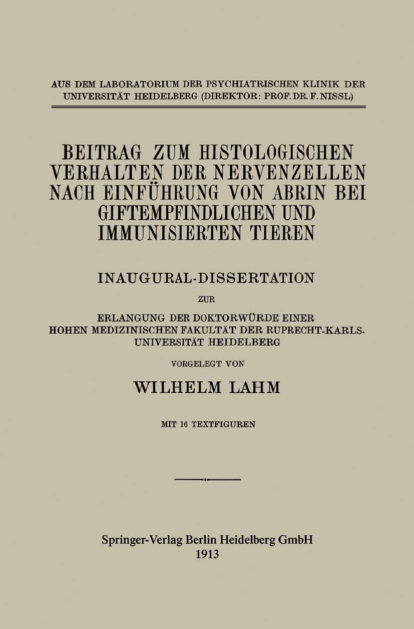 Titlebook: Beitrag zum Histologischen Verhalten der Nervenzellen nach Einführung von Abrin bei Giftempfindliche; Inaugural-Dissertati F. Nissl,Wilhelm Titlebook: Beitrag zum Histologischen Verhalten der Nervenzellen nach Einführung von Abrin bei Giftempfindliche; Inaugural-Dissertati F. Nissl,Wilhelm
