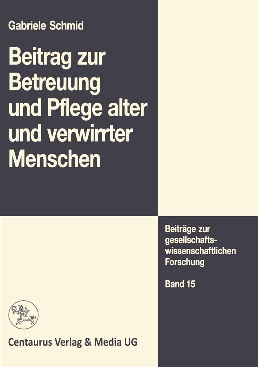 Titlebook: Beitrag zur Betreuung und Pflege alter und verwirrter Menschen; Gabriele Schmid Book 1997 Der/die Herausgeber bzw. der/die Autor(en), exkl Titlebook: Beitrag zur Betreuung und Pflege alter und verwirrter Menschen; Gabriele Schmid Book 1997 Der/die Herausgeber bzw. der/die Autor(en), exkl