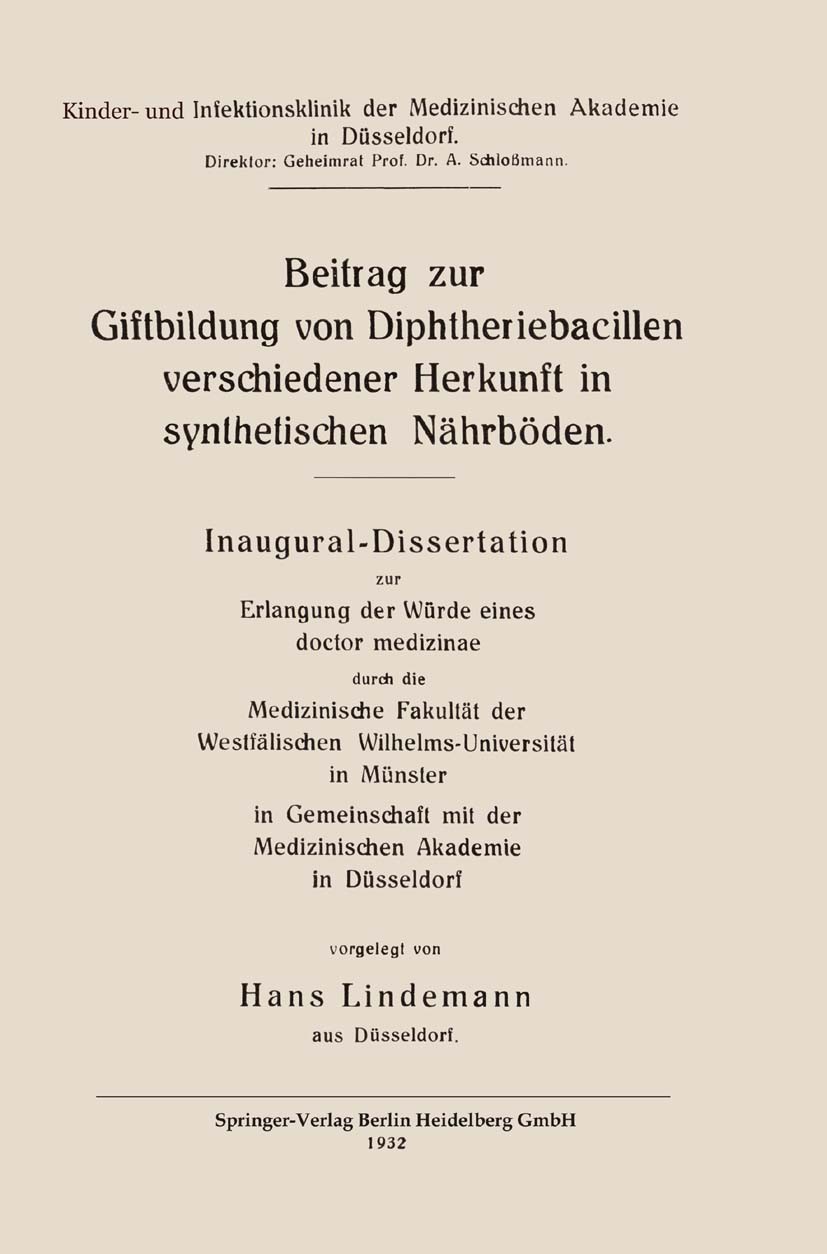 Titlebook: Beitrag zur Giftbildung von Diphtheriebacillen verschiedener Herkunft in synthetischen Nährböden; Hans Lindemann Book 1932 Springer-Verlag Titlebook: Beitrag zur Giftbildung von Diphtheriebacillen verschiedener Herkunft in synthetischen Nährböden; Hans Lindemann Book 1932 Springer-Verlag