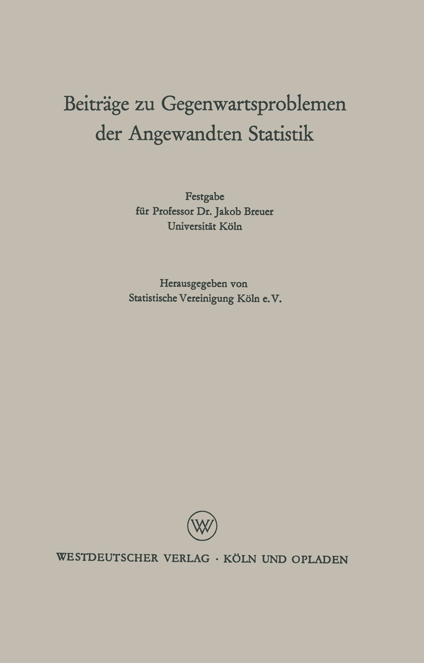 Titlebook: Beiträge zu Gegenwartsproblemen der Angewandten Statistik; Festgabe für Profess Statistische Vereinigung Köln e. V. Book 1960 Westdeutscher Titlebook: Beiträge zu Gegenwartsproblemen der Angewandten Statistik; Festgabe für Profess Statistische Vereinigung Köln e. V. Book 1960 Westdeutscher
