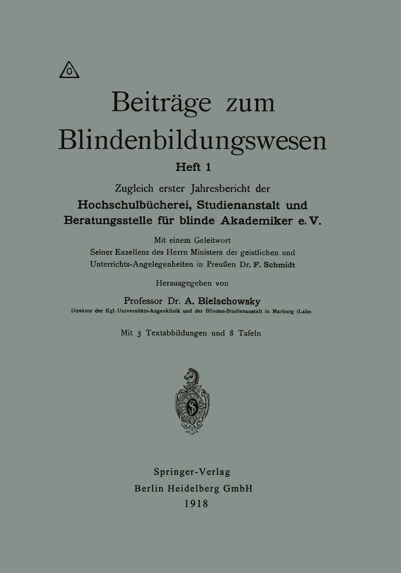 Titlebook: Beiträge zum Blindenbildungswesen; Heft 1 A. Bielschowsky (Direktor der Kgl. Universitäts-Au Book 1918 Springer-Verlag Berlin Heidelberg 19 Titlebook: Beiträge zum Blindenbildungswesen; Heft 1 A. Bielschowsky (Direktor der Kgl. Universitäts-Au Book 1918 Springer-Verlag Berlin Heidelberg 19