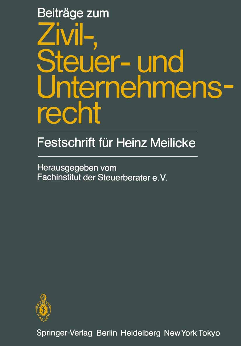 Titlebook: Beiträge zum Zivil-, Steuer- und Unternehmensrecht; Festschrift für Hein Heinz Meilicke,Fachinstitut der Steuerberater e. V Book 1985 Sprin Titlebook: Beiträge zum Zivil-, Steuer- und Unternehmensrecht; Festschrift für Hein Heinz Meilicke,Fachinstitut der Steuerberater e. V Book 1985 Sprin