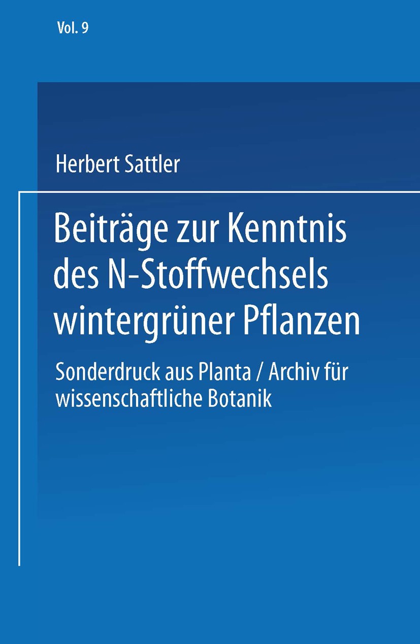 Titlebook: Beiträge zur Kenntnis des N-Stoffwechsels wintergrüner Pflanzen; Sonderabdruck aus Pl Herbert Sattler Book 1929 Springer-Verlag Berlin Heid Titlebook: Beiträge zur Kenntnis des N-Stoffwechsels wintergrüner Pflanzen; Sonderabdruck aus Pl Herbert Sattler Book 1929 Springer-Verlag Berlin Heid