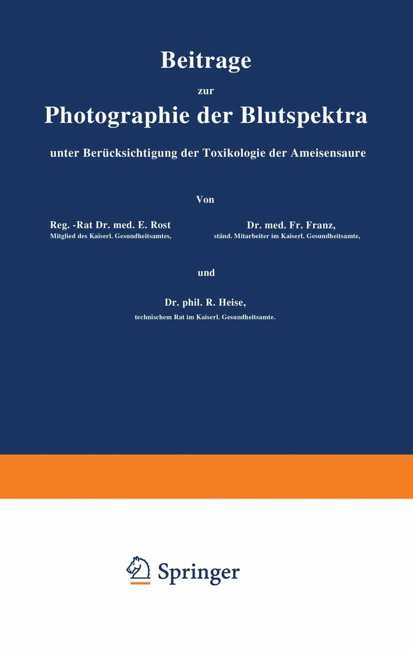 Titlebook: Beiträge zur Photographie der Blutspektra, unter Berücksichtigung der Toxikologie der Ameisensäure; Sonderabdruck aus „A E. Rost,Fr. Franz, Titlebook: Beiträge zur Photographie der Blutspektra, unter Berücksichtigung der Toxikologie der Ameisensäure; Sonderabdruck aus „A E. Rost,Fr. Franz,