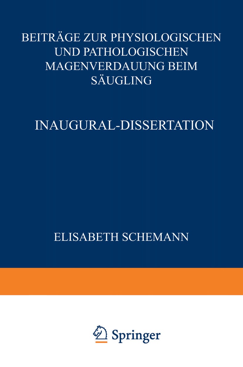 Titlebook: Beiträge zur Physiologischen und Pathologischen Magenverdauung Beim Säugling; Elisabeth Schemann Book 1928 Springer-Verlag Berlin Heidelbe Titlebook: Beiträge zur Physiologischen und Pathologischen Magenverdauung Beim Säugling; Elisabeth Schemann Book 1928 Springer-Verlag Berlin Heidelbe