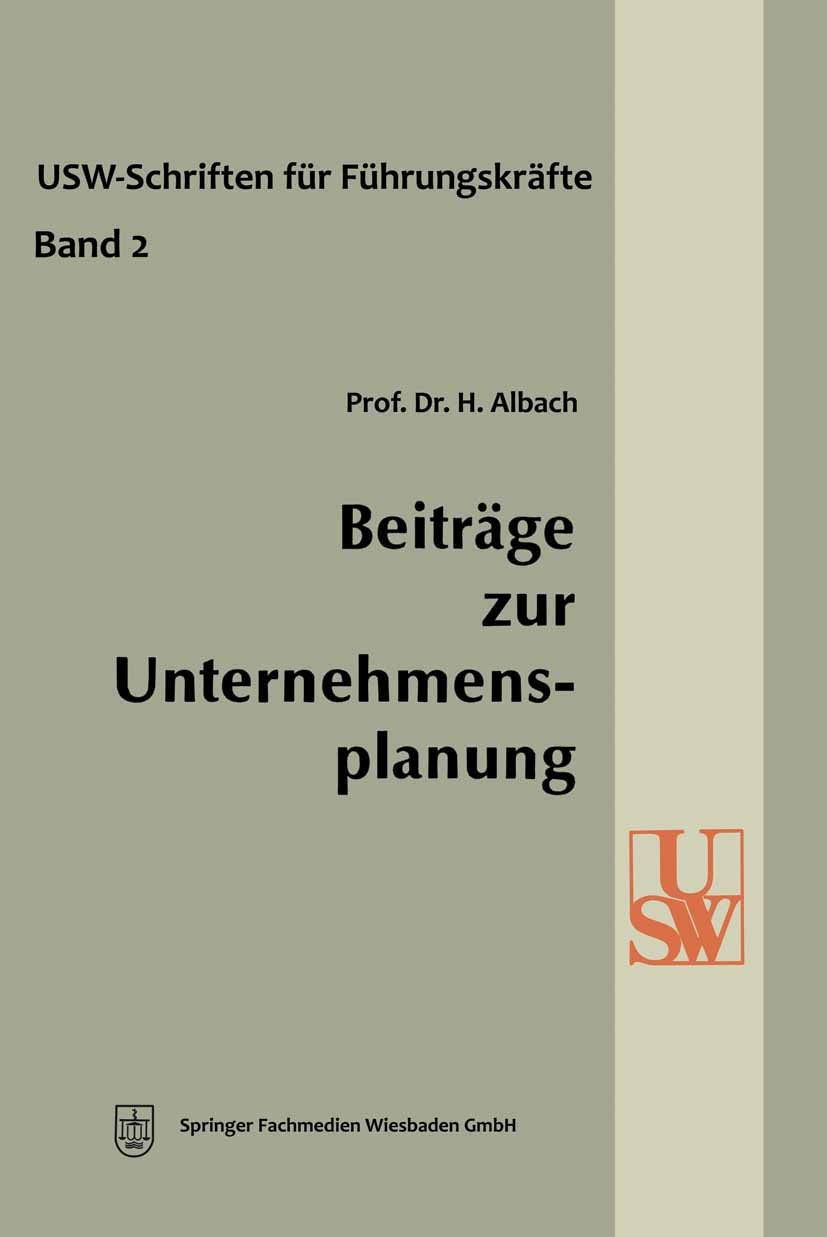 Titlebook: Beiträge zur Unternehmensplanung; Horst Albach Book 1969 Springer Fachmedien Wiesbaden 1969 Betriebswirtschaft.Planung.Produktion.Unterneh Titlebook: Beiträge zur Unternehmensplanung; Horst Albach Book 1969 Springer Fachmedien Wiesbaden 1969 Betriebswirtschaft.Planung.Produktion.Unterneh
