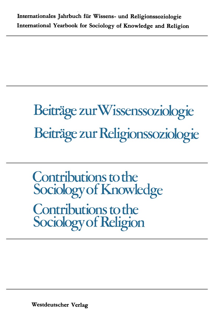Titlebook: Beiträge zur Wissenssoziologie, Beiträge zur Religionssoziologie / Contributions to the Sociology of; Peter Gross,Werner Stark,Samuel R. F Titlebook: Beiträge zur Wissenssoziologie, Beiträge zur Religionssoziologie / Contributions to the Sociology of; Peter Gross,Werner Stark,Samuel R. F
