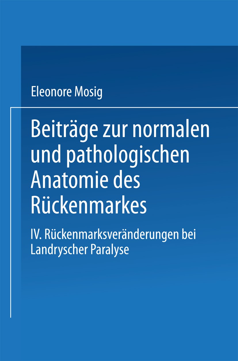 Titlebook: Beiträge zur normalen und pathologischen Anatomie des Rückenmarkes; IV. Rückenmarksverän Eleonore Mosig Book 1940 Springer-Verlag Berlin He Titlebook: Beiträge zur normalen und pathologischen Anatomie des Rückenmarkes; IV. Rückenmarksverän Eleonore Mosig Book 1940 Springer-Verlag Berlin He