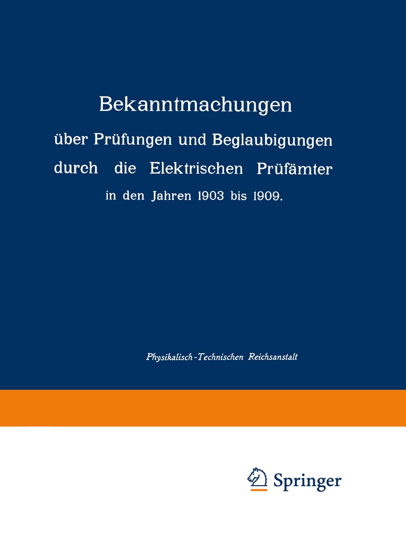 Titlebook: Bekanntmachungen über Prüfungen und Beglaubigungen durch die Elektrischen Prüfämter in den Jahren 19; Physikalisch-Technischen Reichsansta Titlebook: Bekanntmachungen über Prüfungen und Beglaubigungen durch die Elektrischen Prüfämter in den Jahren 19; Physikalisch-Technischen Reichsansta