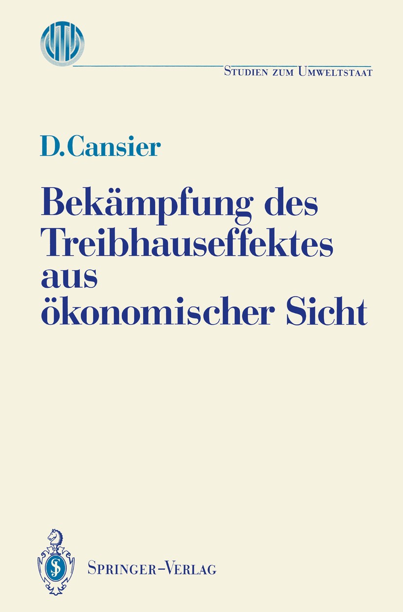 Titlebook: Bekämpfung des Treibhauseffektes aus ökonomischer Sicht; Ergebnisse des Laden Dieter Cansier Conference proceedings 1991 Springer-Verlag Be Titlebook: Bekämpfung des Treibhauseffektes aus ökonomischer Sicht; Ergebnisse des Laden Dieter Cansier Conference proceedings 1991 Springer-Verlag Be