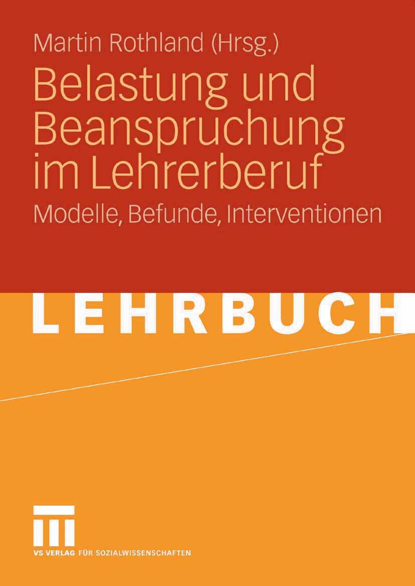 Titlebook: Belastung und Beanspruchung im Lehrerberuf; Modelle, Befunde, In Martin Rothland Textbook 20071st edition VS Verlag für Sozialwissenschafte Titlebook: Belastung und Beanspruchung im Lehrerberuf; Modelle, Befunde, In Martin Rothland Textbook 20071st edition VS Verlag für Sozialwissenschafte